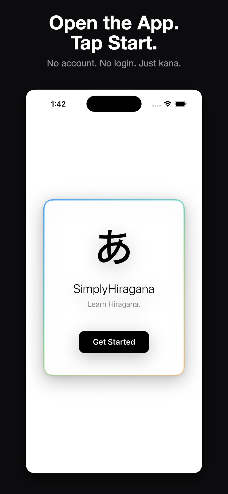 Open the app and tap Start — no account, no login, just kana.